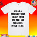 I Was A Crisis Actor At Sandy Hook And All I Got Was This Lousy Unisex
