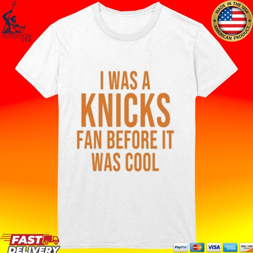 I Was A Knicks Fan Before It Was Cool Unisex