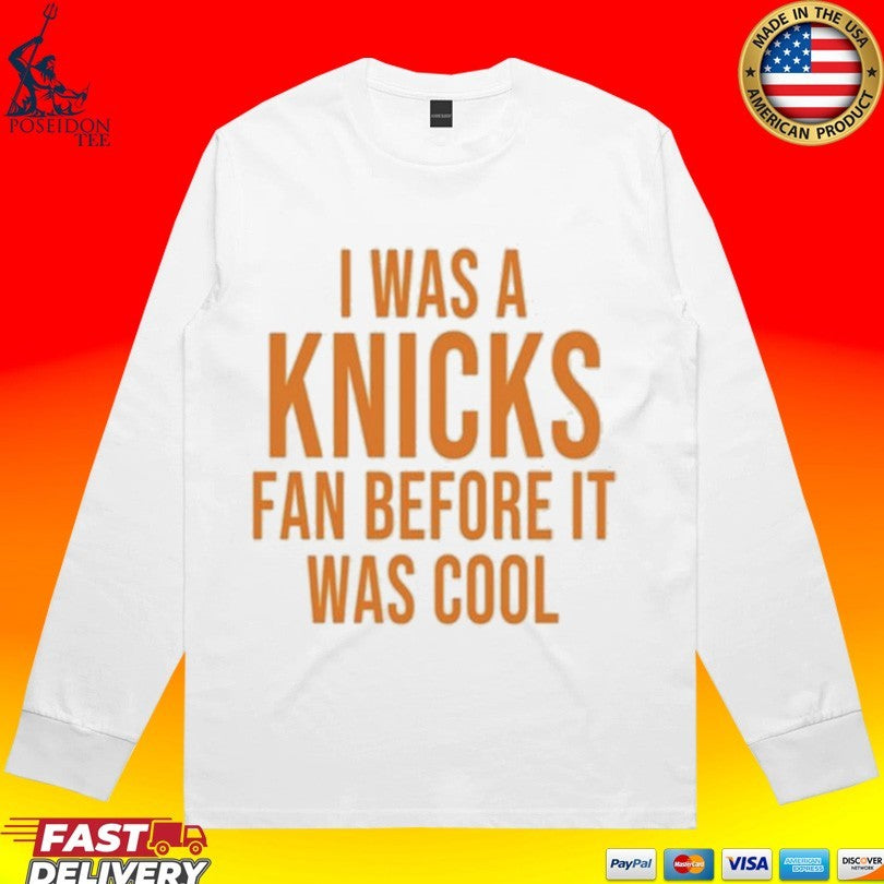 I Was A Knicks Fan Before It Was Cool Unisex