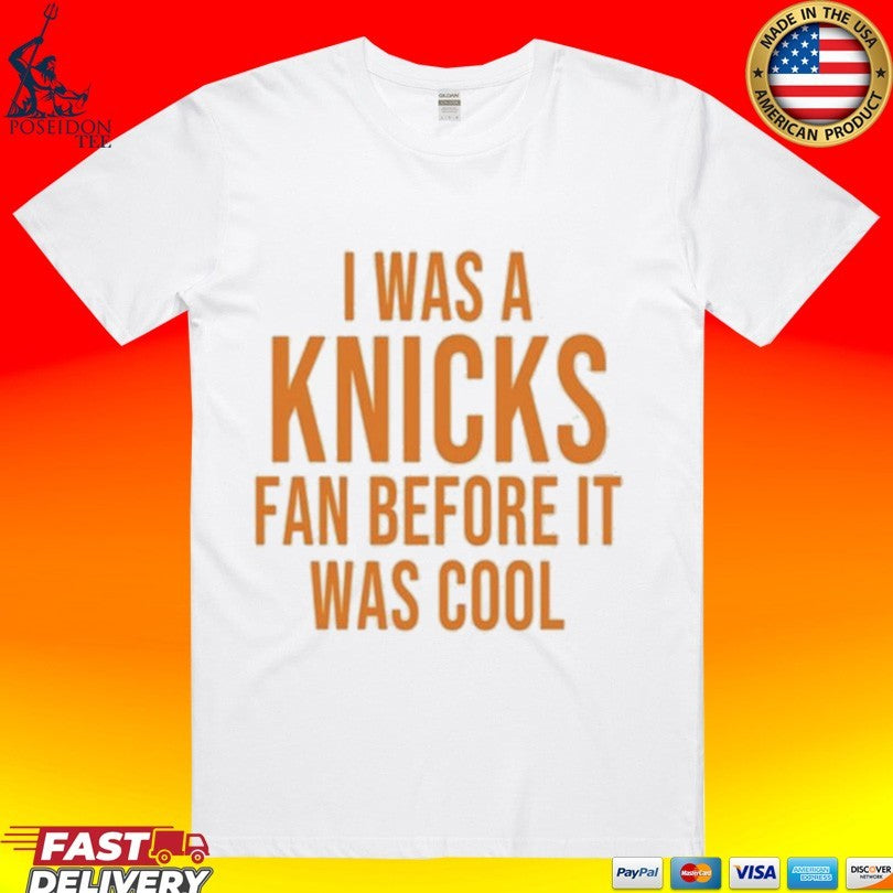 I Was A Knicks Fan Before It Was Cool Unisex
