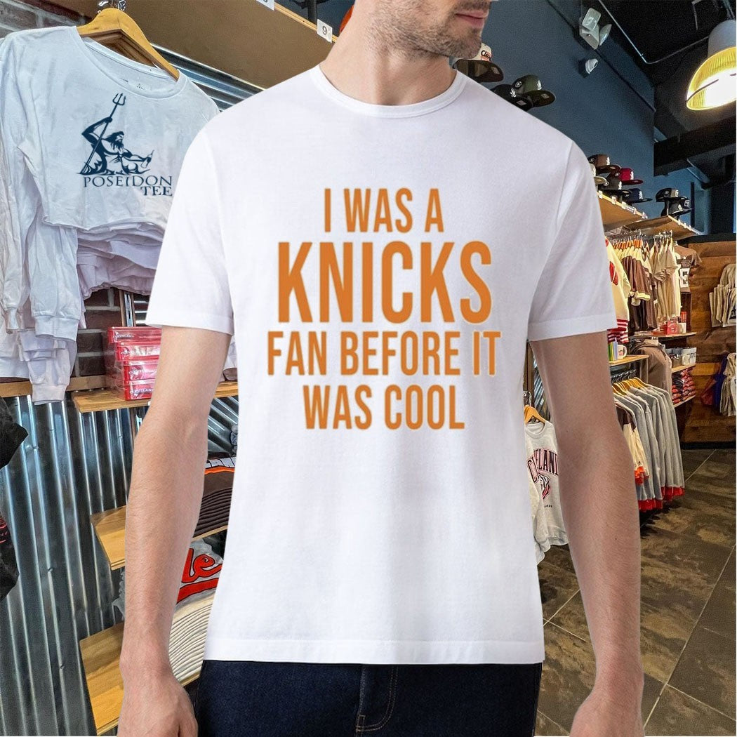 I Was A Knicks Fan Before It Was Cool Unisex