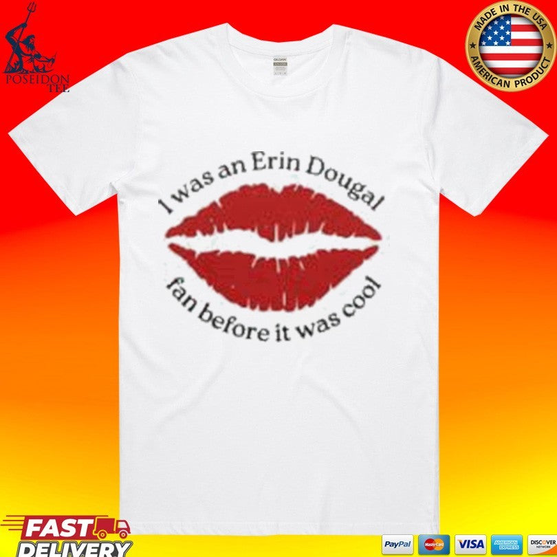I Was An Erin Dougal Fan Before It Was Cool Unisex