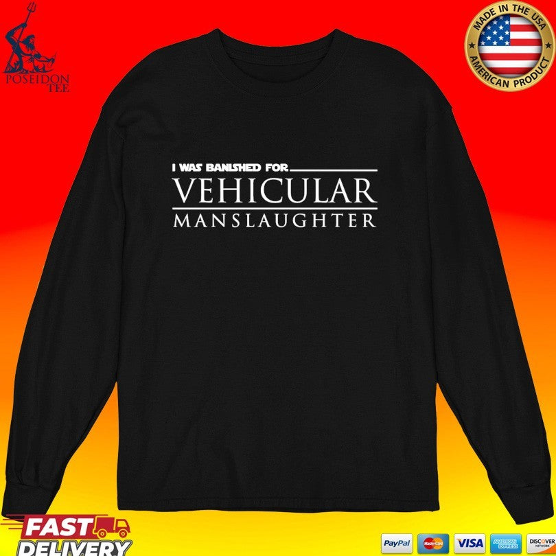 I Was Banished For Vehicular Manslaughter Unisex