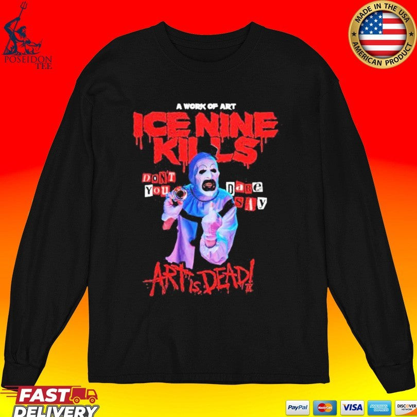 Ice Nine Kills Don’t You Dare Say Art Is Dead Unisex