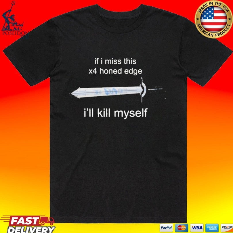 If I Miss 4x Honed Edge I’ll Kill Myself Unisex