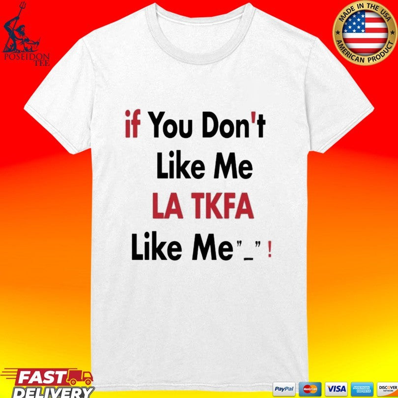 If You Don’t Like Me La Tk Fb Like Me Unisex
