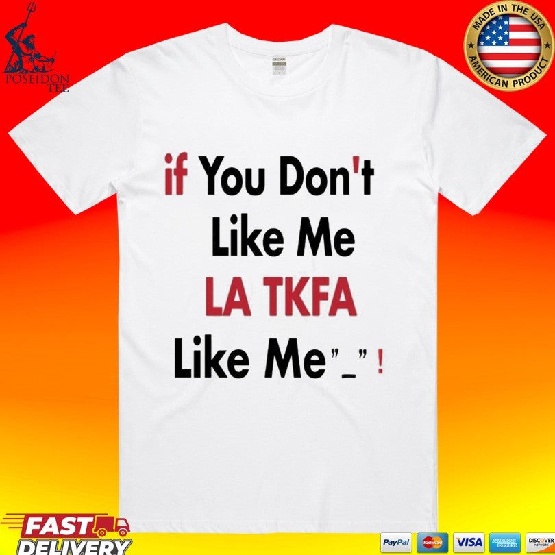If You Don’t Like Me La Tk Fb Like Me Unisex