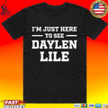 I’m Just Here To See Daylen Lile Unisex