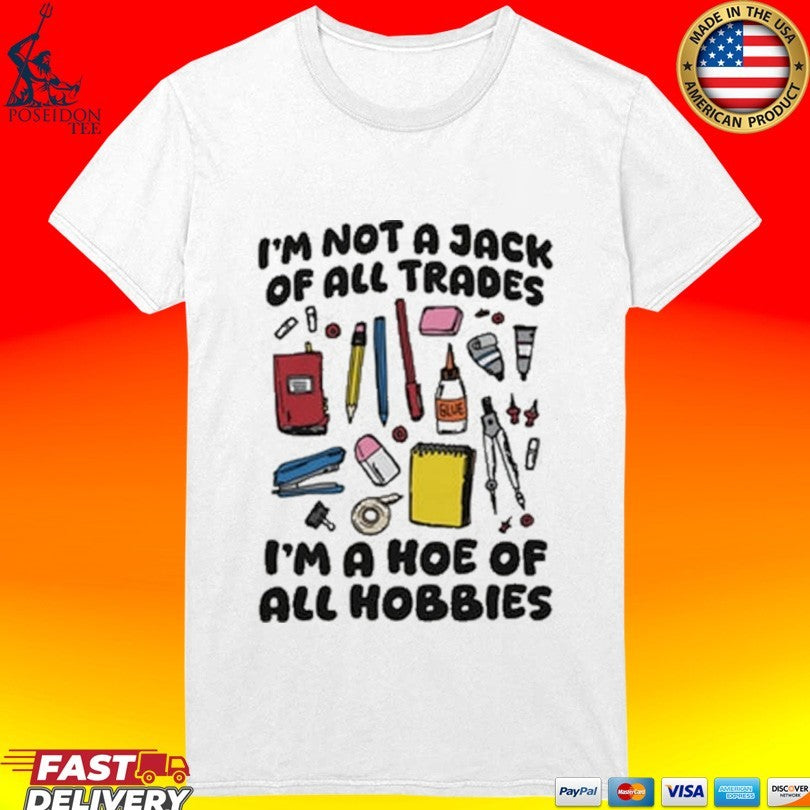 I’m Not A Jack Of All Trades I’m A Hoe Of All Hobbies Unisex
