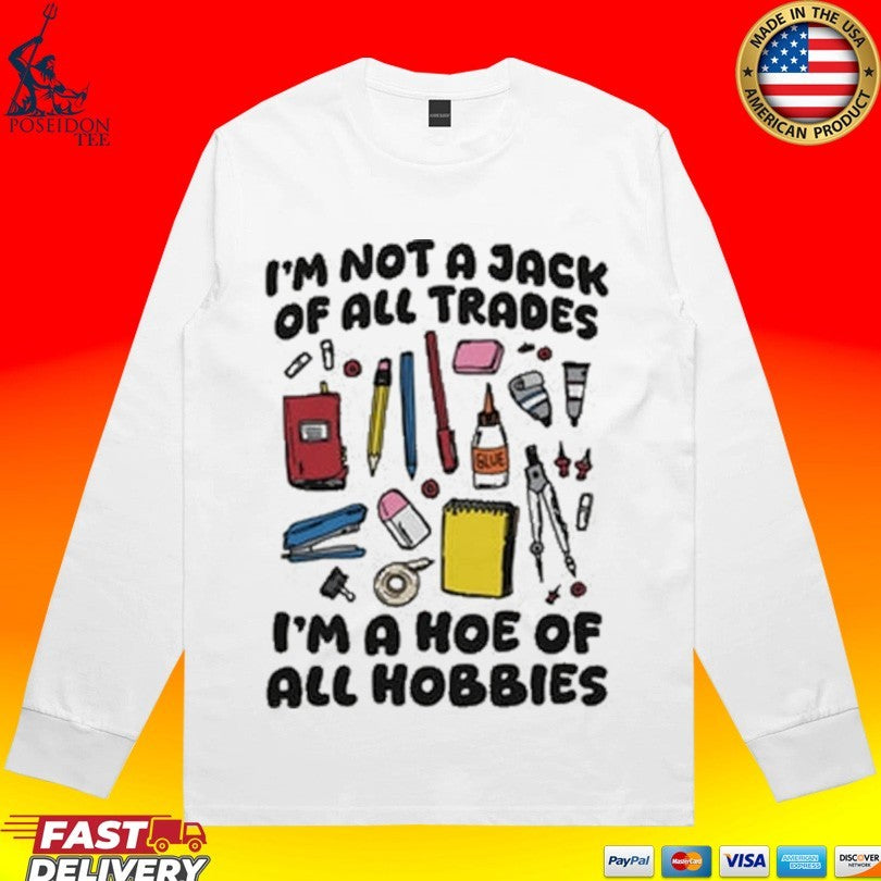 I’m Not A Jack Of All Trades I’m A Hoe Of All Hobbies Unisex