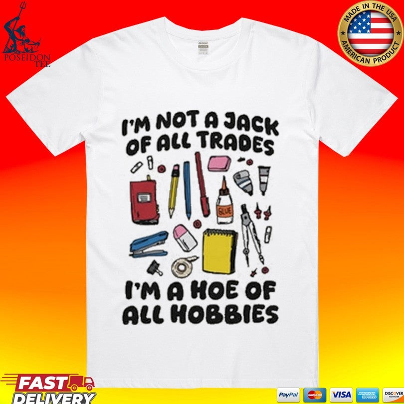 I’m Not A Jack Of All Trades I’m A Hoe Of All Hobbies Unisex