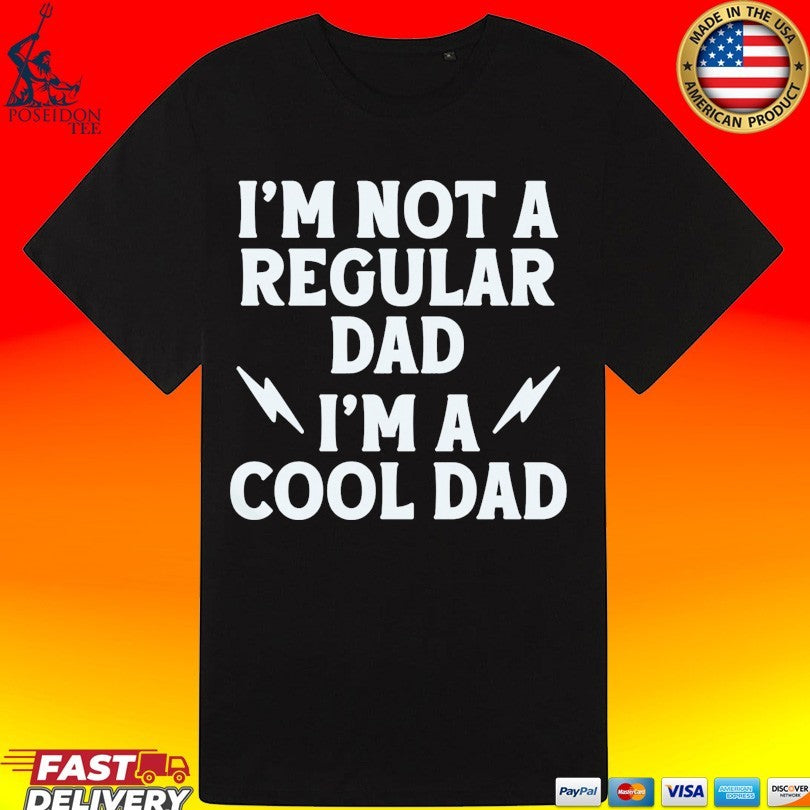I’m Not A Regular Dad I’m A Cool Dad Unisex