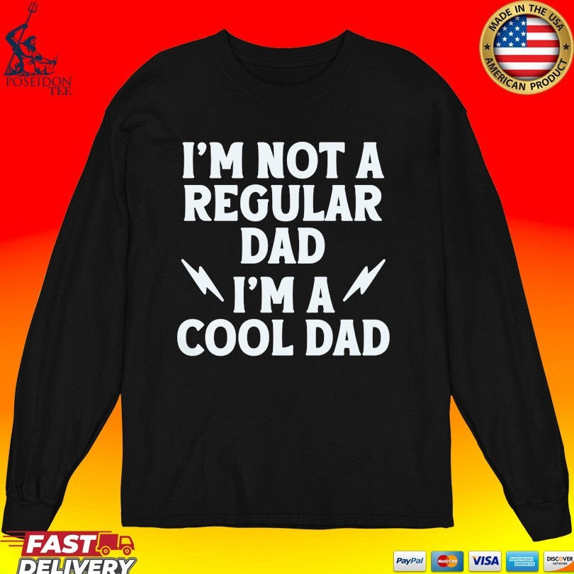 I’m Not A Regular Dad I’m A Cool Dad Unisex