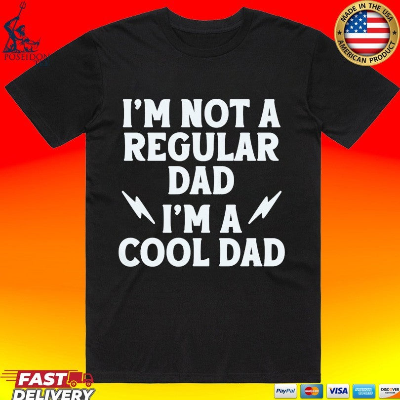 I’m Not A Regular Dad I’m A Cool Dad Unisex