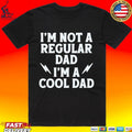 I’m Not A Regular Dad I’m A Cool Dad Unisex
