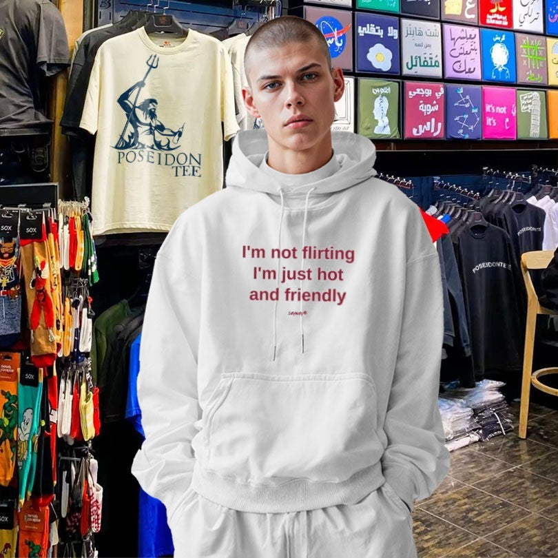 I’m Not Flirting I’m Just Hot And Friendly Unisex