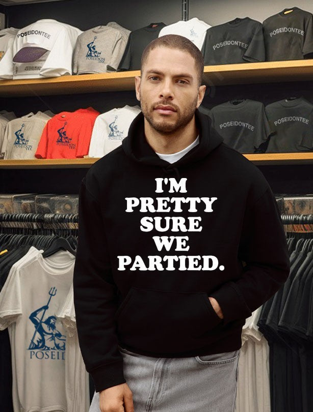 I’m Pretty Sure We Partied Unisex