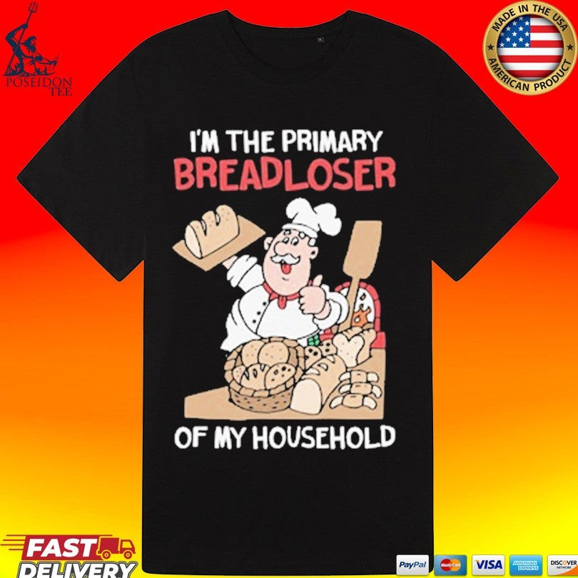 I’m The Primary Breadloser Of My Household Unisex