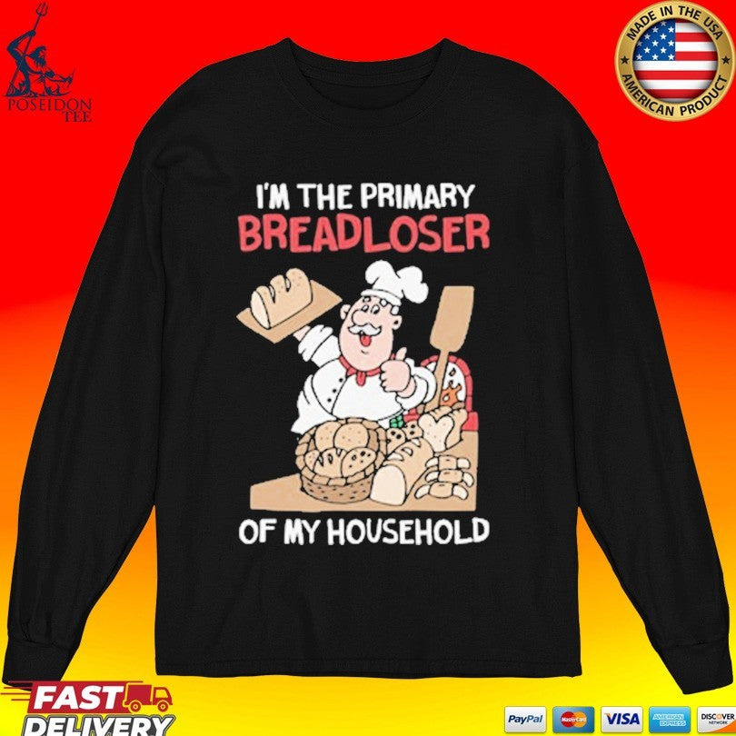 I’m The Primary Breadloser Of My Household Unisex