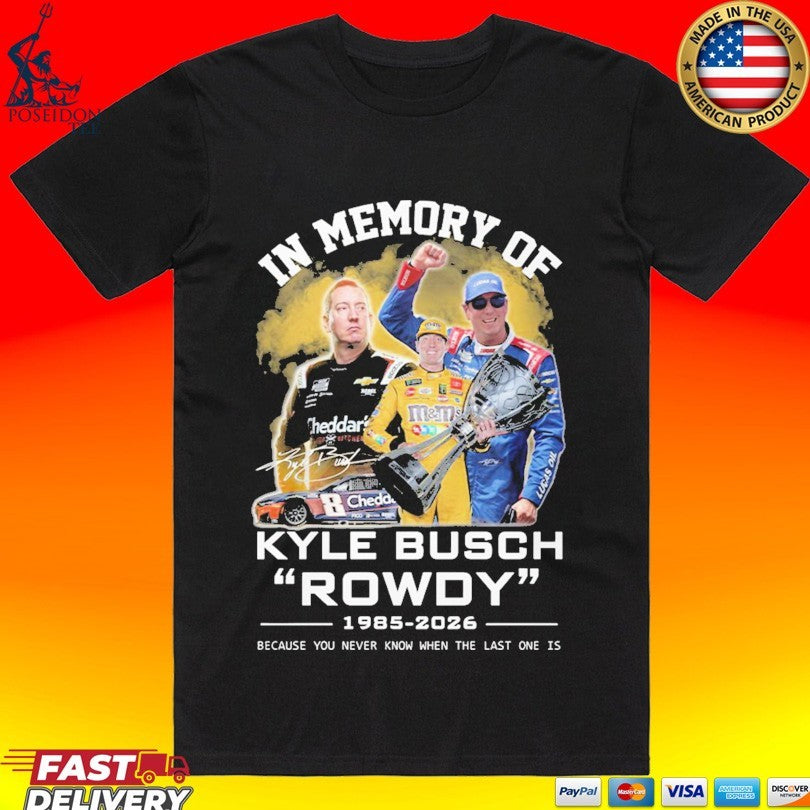 In Memory Of Kyle Busch Rowdy 1985-2026 Because You Never Know When The Last One Is