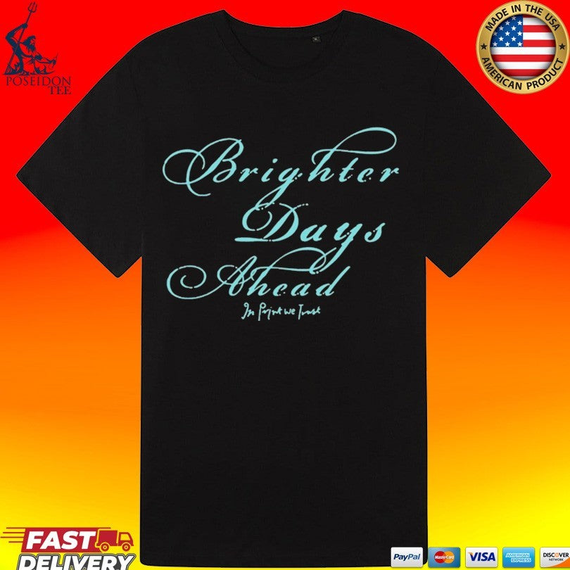 In Print We Trust Brighter Days Ahead Unisex