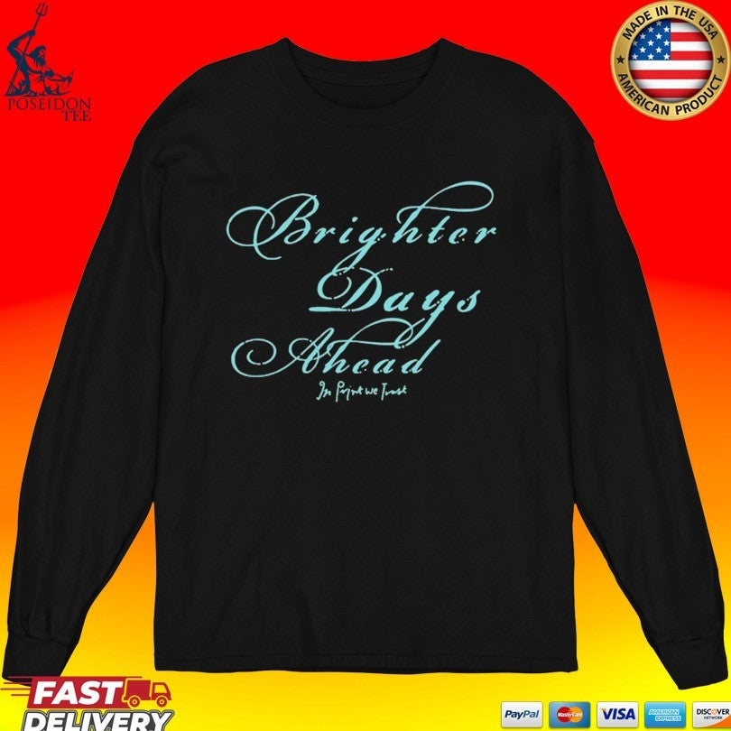 In Print We Trust Brighter Days Ahead Unisex
