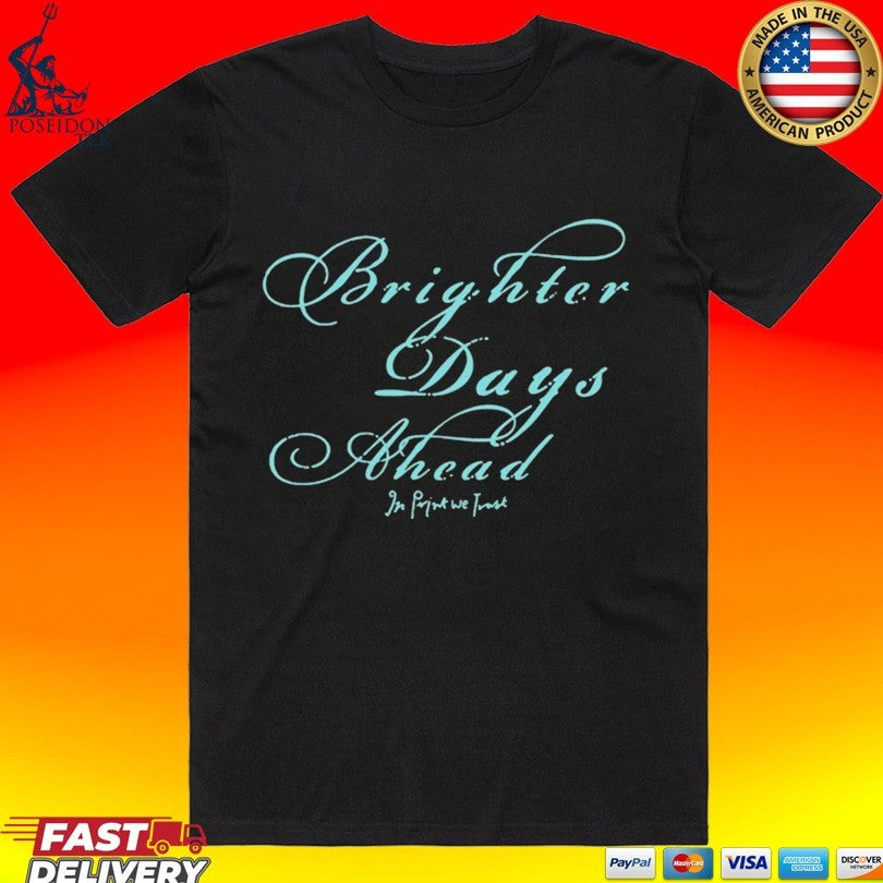 In Print We Trust Brighter Days Ahead Unisex