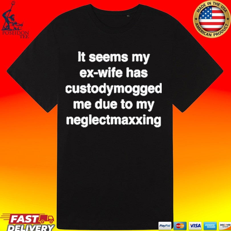 It Seems My Ex-wife Has Custodymogged Me Due To My Neglectmaxxing Unisex