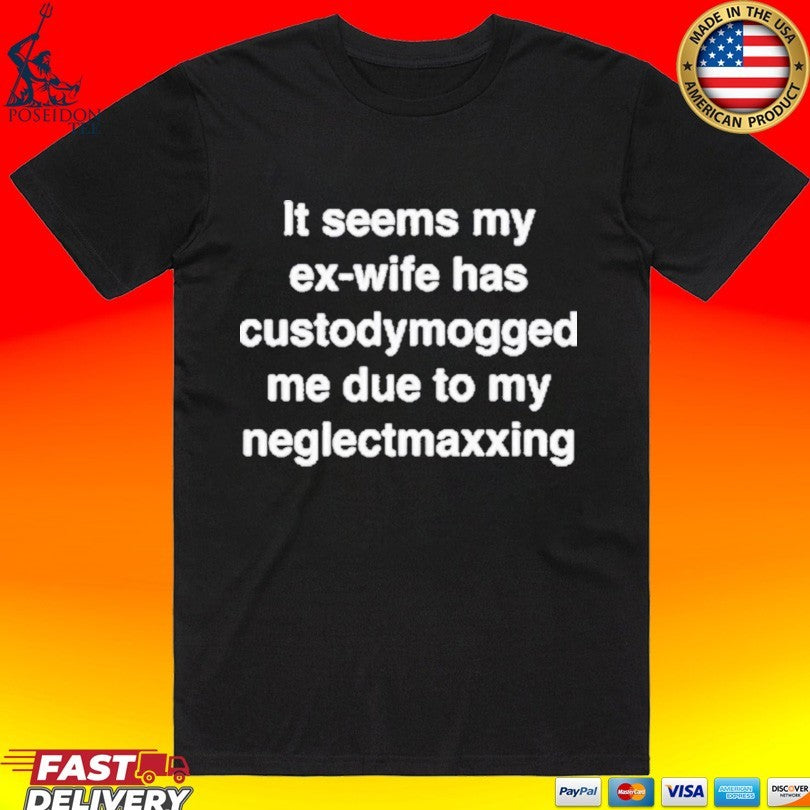 It Seems My Ex-wife Has Custodymogged Me Due To My Neglectmaxxing Unisex