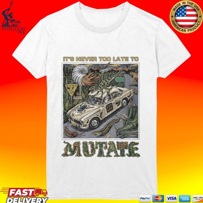 It’s Never Too Late To Mutate Unisex