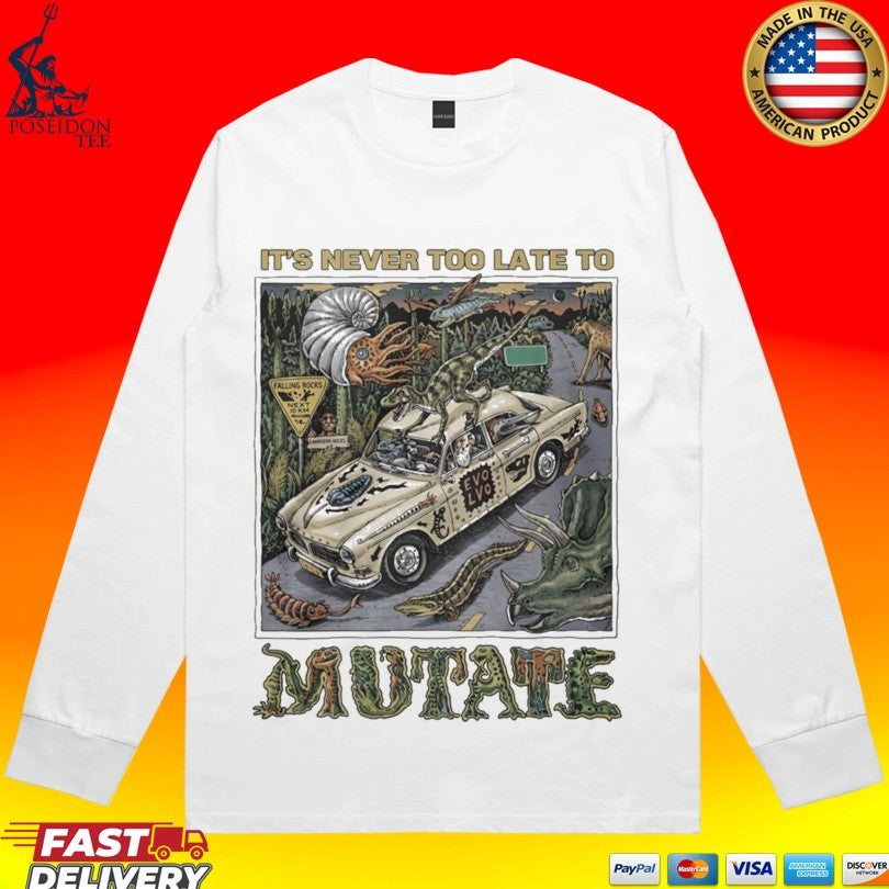 It’s Never Too Late To Mutate Unisex