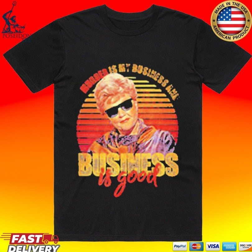 Jessica Fletcher Murder Is My Business Is Good Unisex