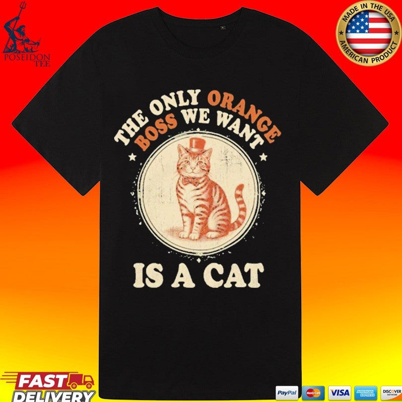 Jimmy Kimmel The Only Orange Boss We Want Is A Cat Unisex
