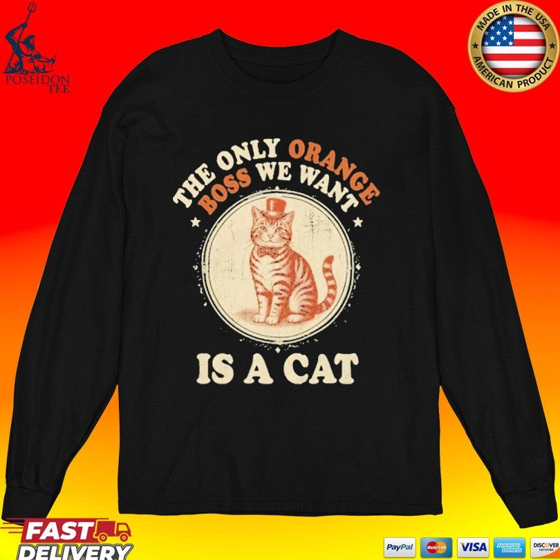 Jimmy Kimmel The Only Orange Boss We Want Is A Cat Unisex