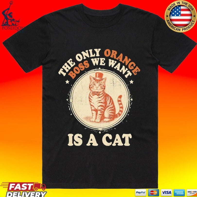 Jimmy Kimmel The Only Orange Boss We Want Is A Cat Unisex