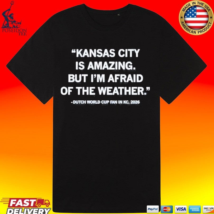 Kansas City Is Amazing But I’m Afraid Of The Weather Dutch World Cup Fan 2026 Unisex
