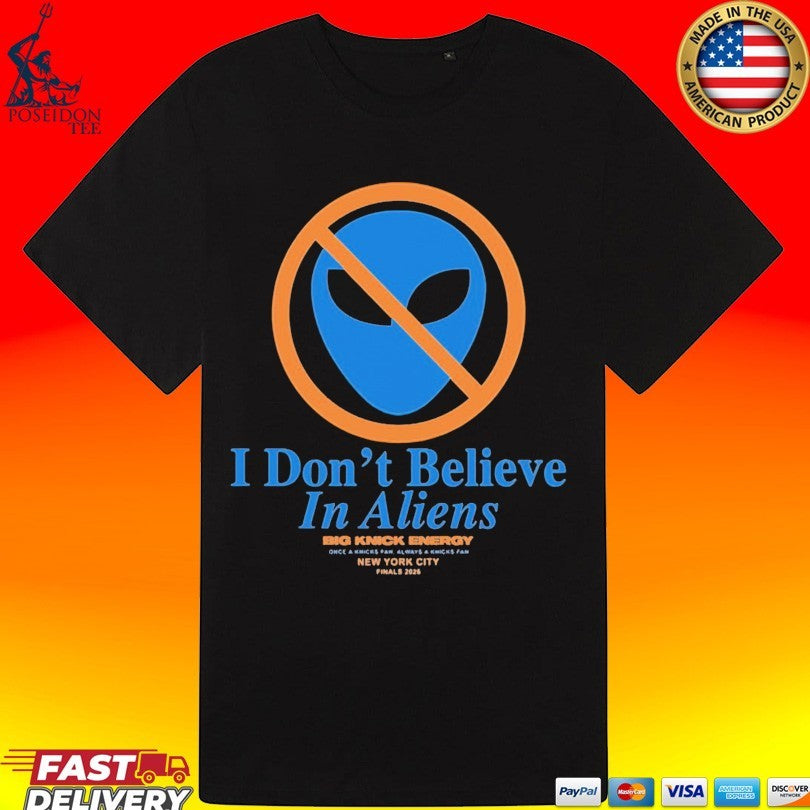 Knicks Finals 2026 I Don’t Believe In Aliens Unisex