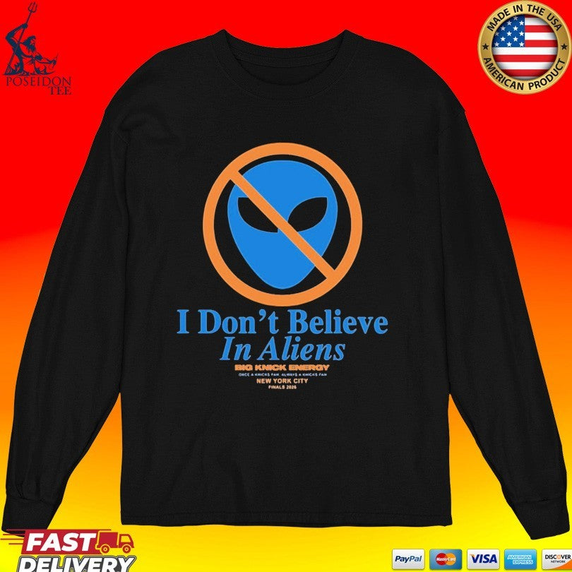 Knicks Finals 2026 I Don’t Believe In Aliens Unisex