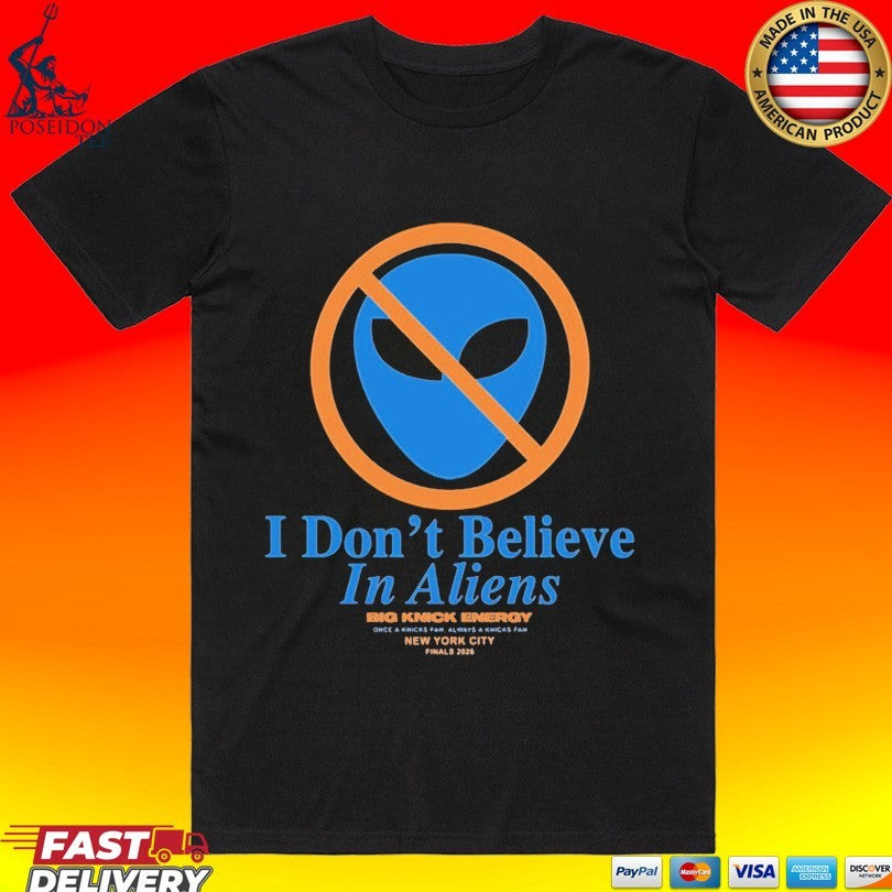 Knicks Finals 2026 I Don’t Believe In Aliens Unisex