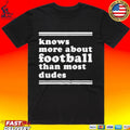 Knows More About Football Than Most Dudes Unisex