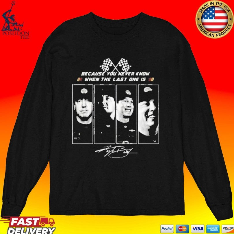 Kyle Busch 2026 Because You Never Know When The Last One Is Unisex