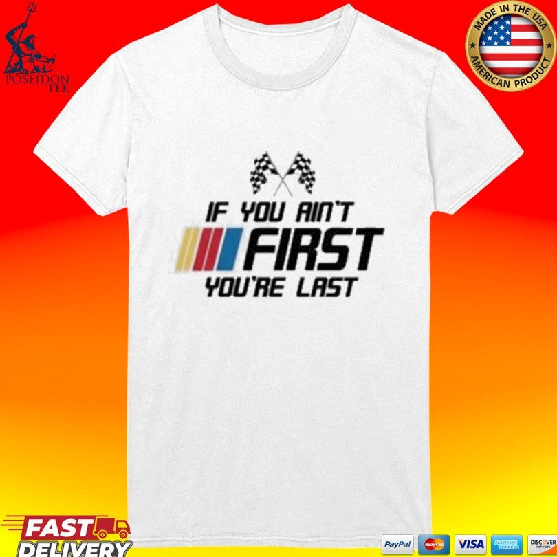 Kyle Busch If You Ain’t First You’re Last Unisex