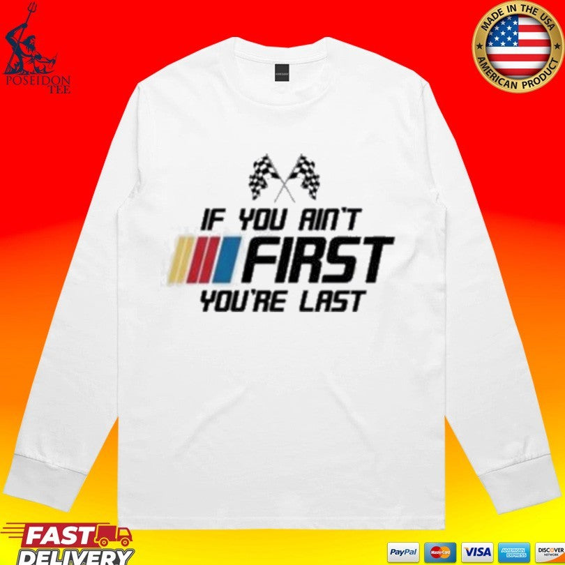 Kyle Busch If You Ain’t First You’re Last Unisex