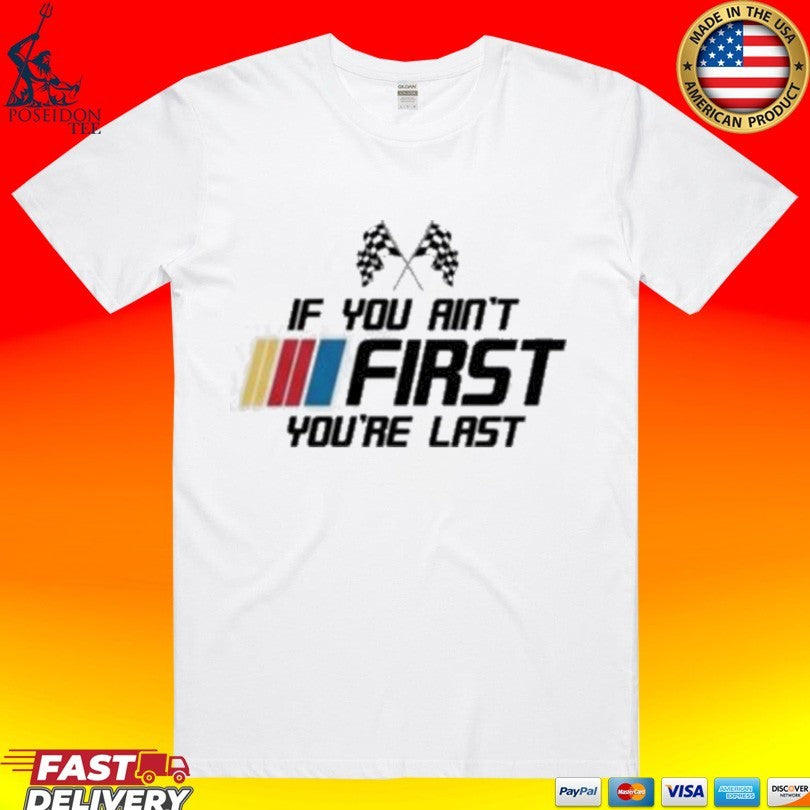 Kyle Busch If You Ain’t First You’re Last Unisex