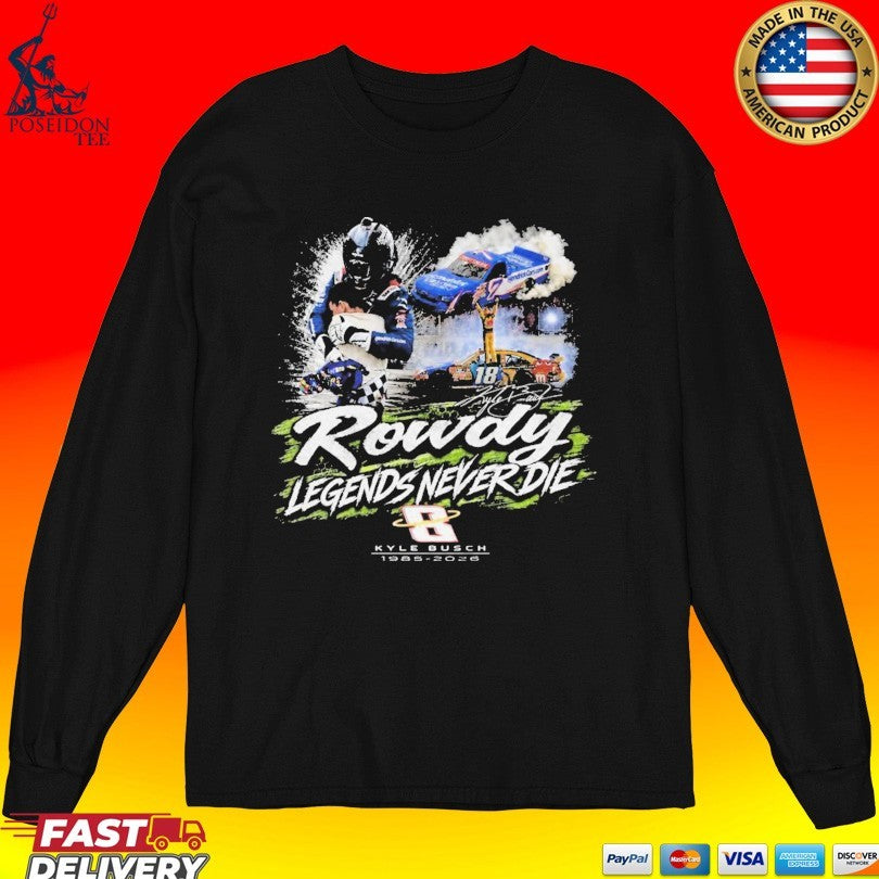 Kyle Busch Rowdy Legends Never Die Unisex