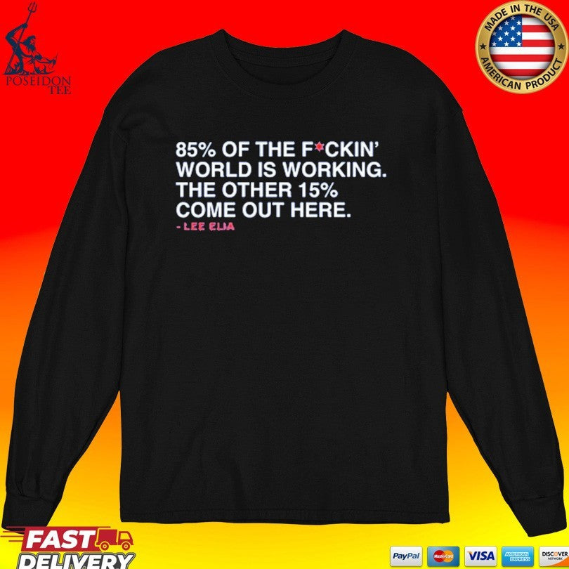 Lee’s Most Memorable Line 85% Of The F Ckin’ World Is Working The Other 15% Come Out Here Lee Elia
