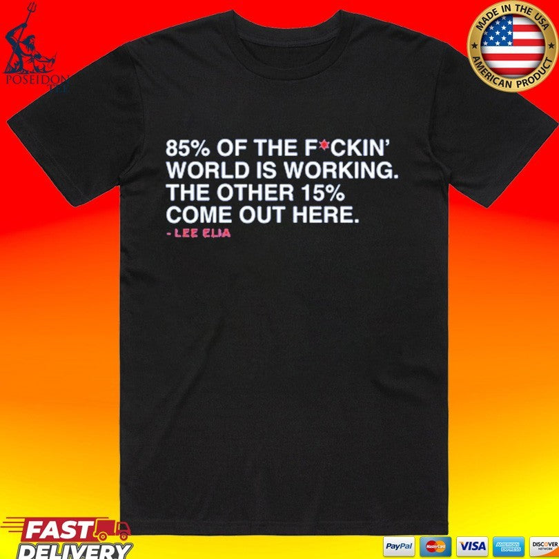 Lee’s Most Memorable Line 85% Of The F Ckin’ World Is Working The Other 15% Come Out Here Lee Elia