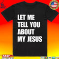 Let Me Tell You About My Jesus Inspirational Christian Unisex