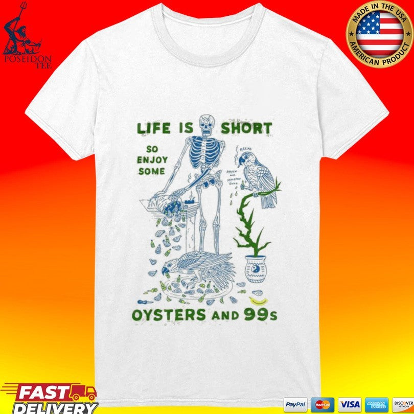 Life Is Short So Enjoy Some Oysters And 99’s Unisex