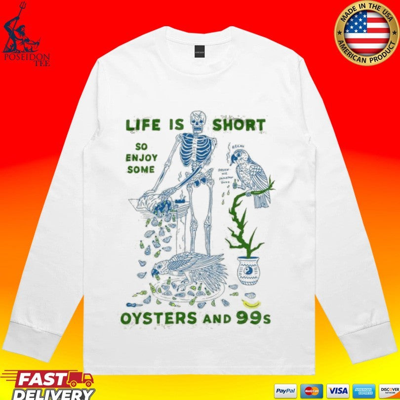 Life Is Short So Enjoy Some Oysters And 99’s Unisex